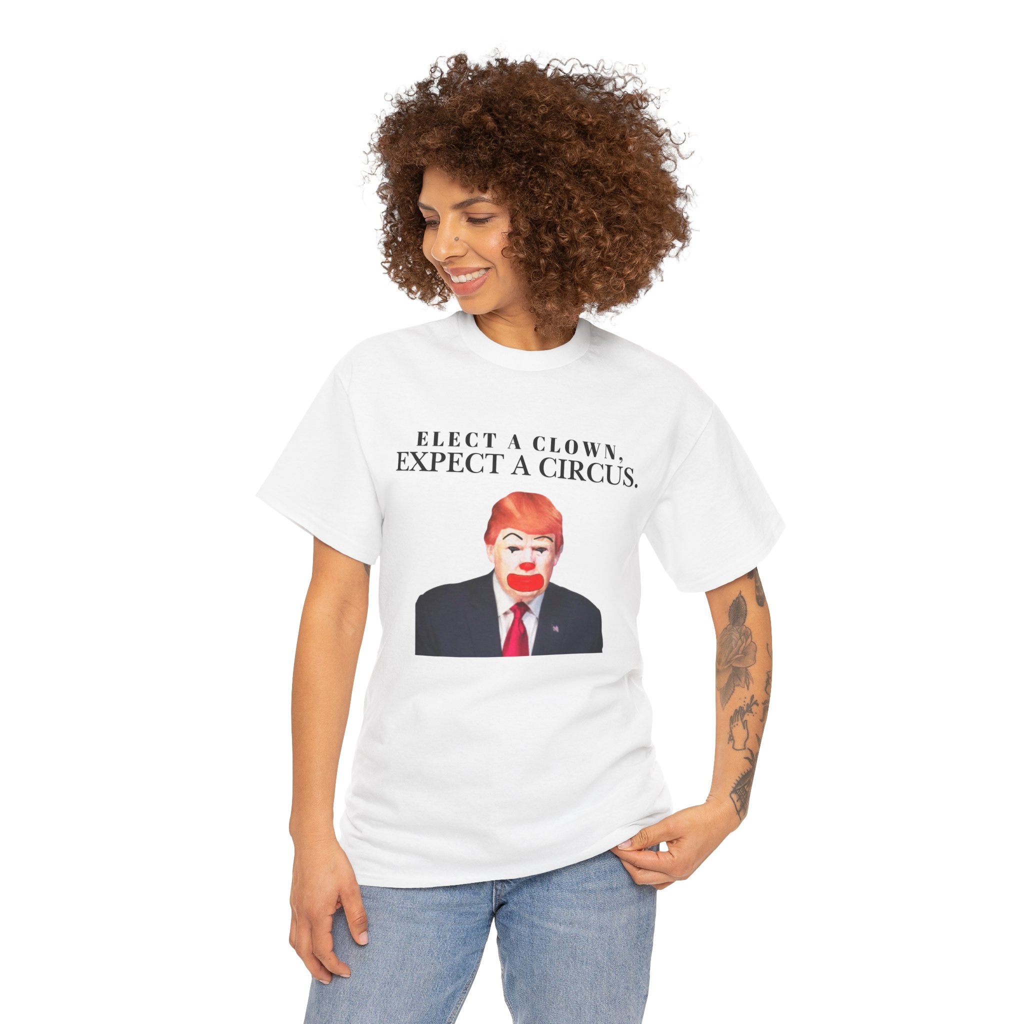 Elect a Clown, Expect a Circus | Anti-Trump, Political Satire Tee