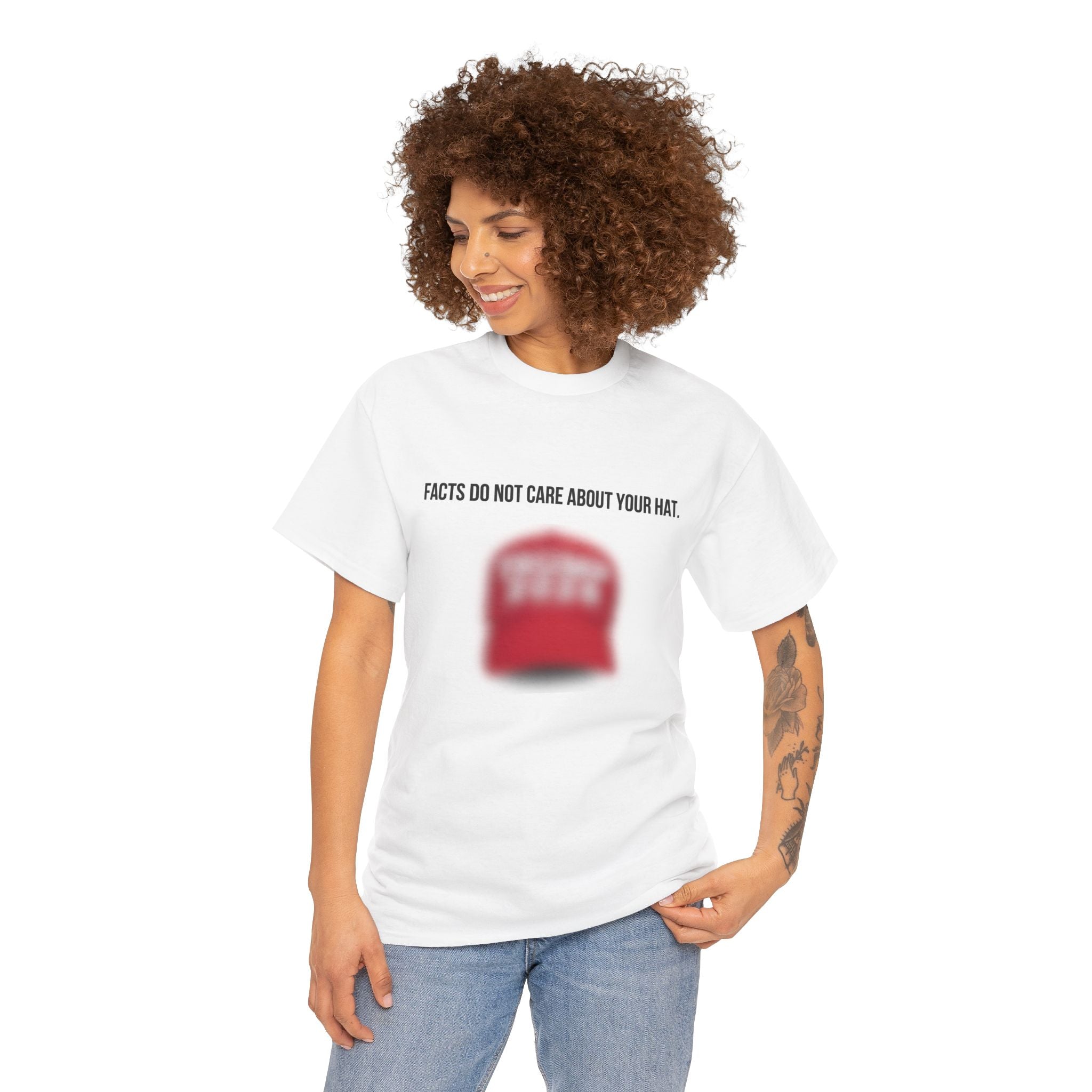 Facts Do Not Care About Your Hat Tee | Political Statement/ Anti-Trump Satire Graphic T-Shirt