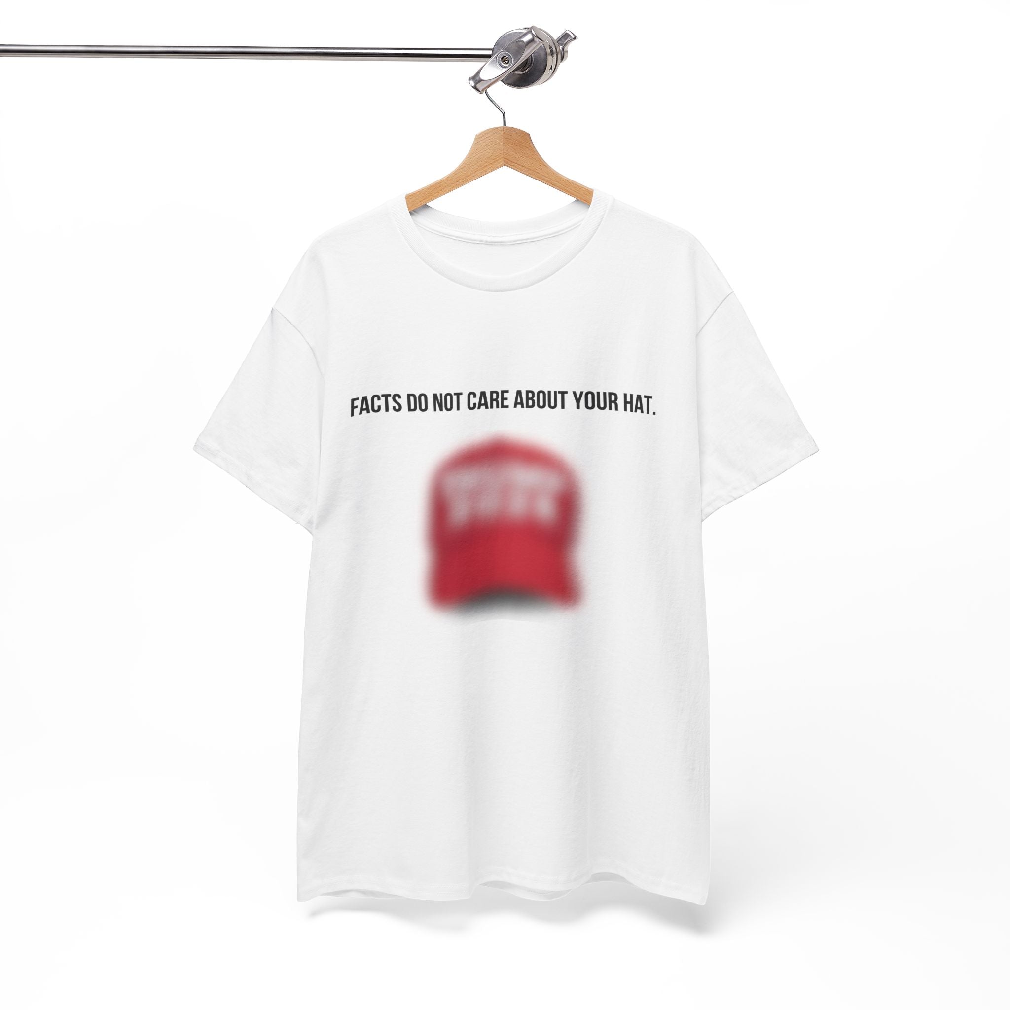 Facts Do Not Care About Your Hat Tee | Political Statement/ Anti-Trump Satire Graphic T-Shirt