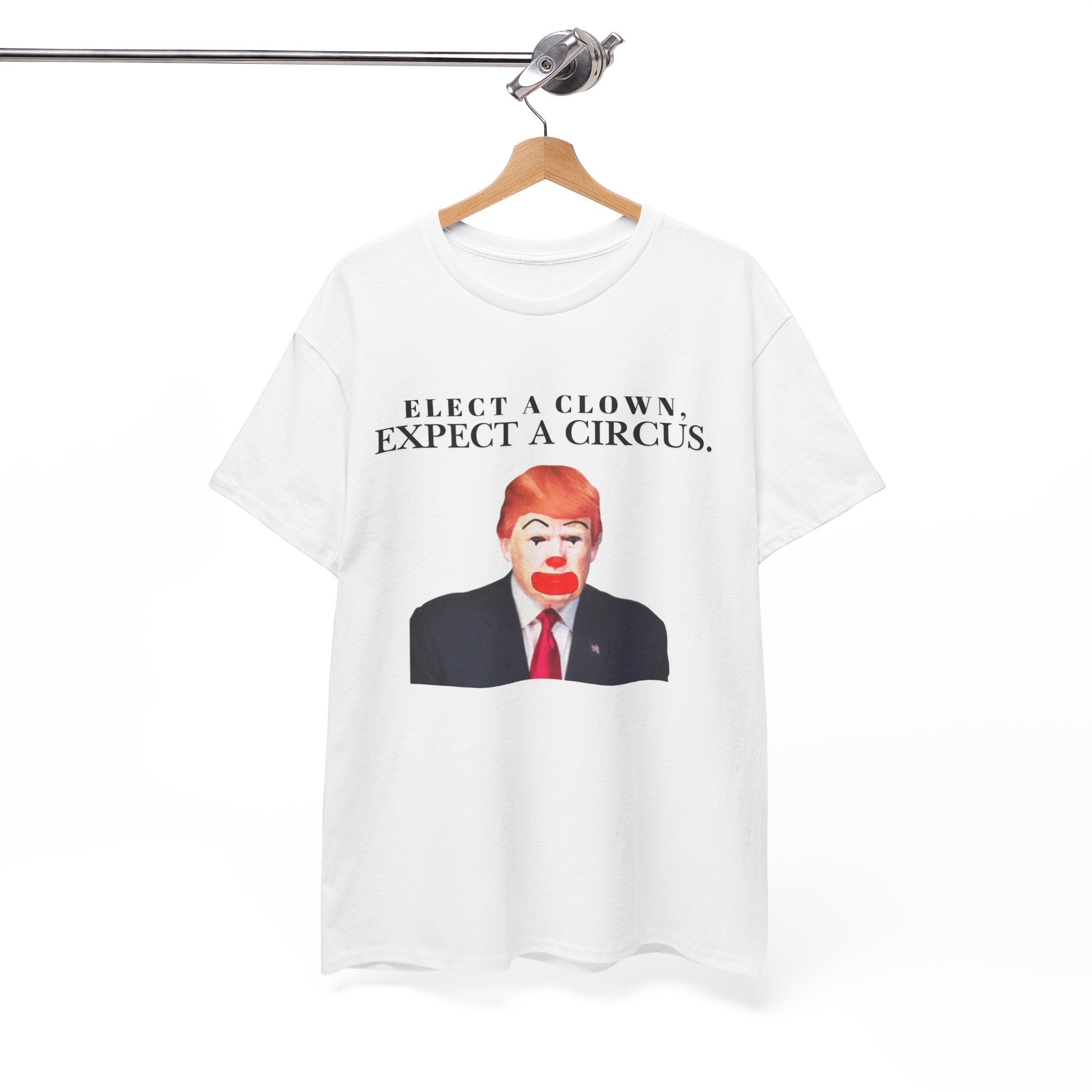 Elect a Clown, Expect a Circus | Anti-Trump, Political Satire Tee